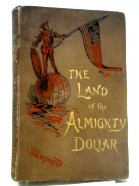 The Land of the Almighty Dollar By H. Panmure Gordon