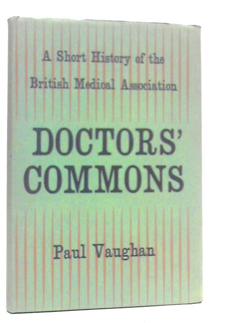 Doctor's Commons: A Short History of the British Medical Assocaition par Paul Vaughan
