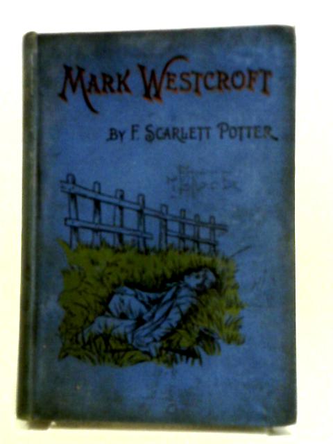 Mark Westcroft By F. Scarlett Potter