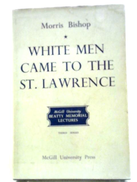 White Men Came to the St. Lawrence von Morris Bishop