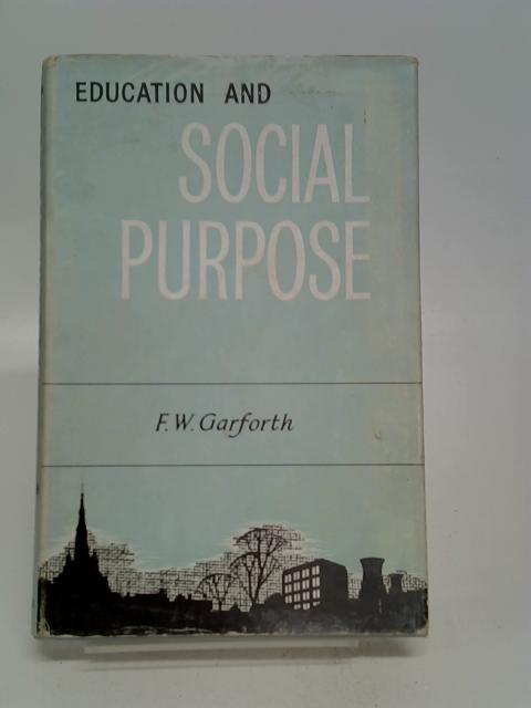 Education and Social Purpose By F. W. Garforth