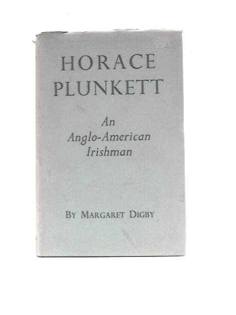 Horace Plunkett: An Anglo-American Irishman By Margaret Digby