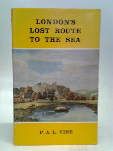 London's Lost Route to the Sea By P. A. L. Vine