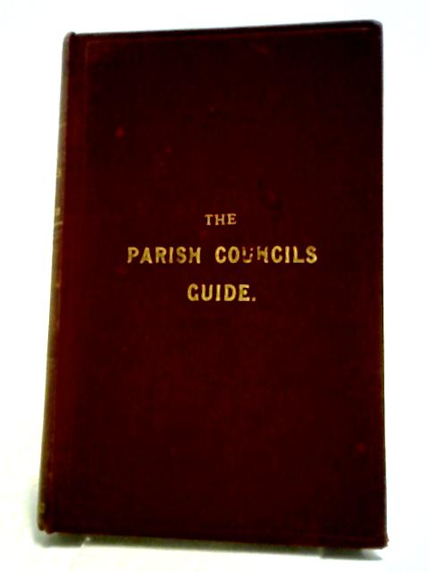 The Parish Councils Guide: Being The Local Government Act, 1894 von Hartley B N Mothersole