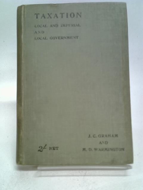 Taxation (Local and Imperial) and Local Government By J. C. Graham