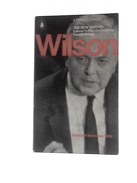 The New Britain: Labour's Plan By Harold Wilson