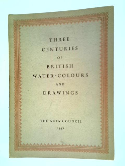 Three Centuries of British Water-Colours and Drawings By Brinsley Ford (Compiled)