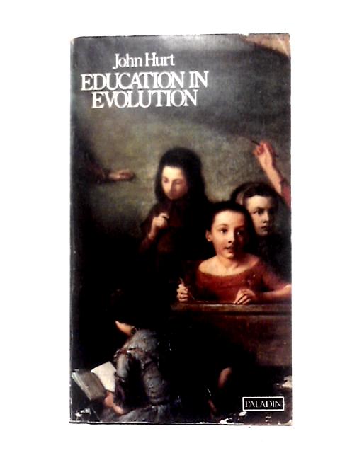 Education In Evolution: Church, State, Society And Popular Education 1800-1870 By John Hurt