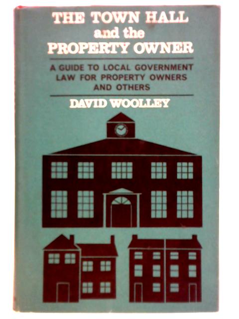 The Town Hall and the Property Owner: A Guide to Local Government Law for Property Owners and Others von David Woolley