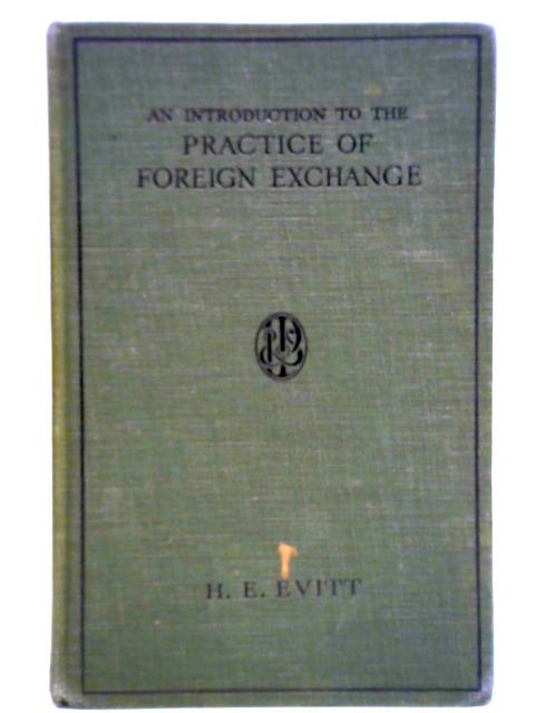 An Introduction to the Practice of Foreign Exchange By H. E. Evitt