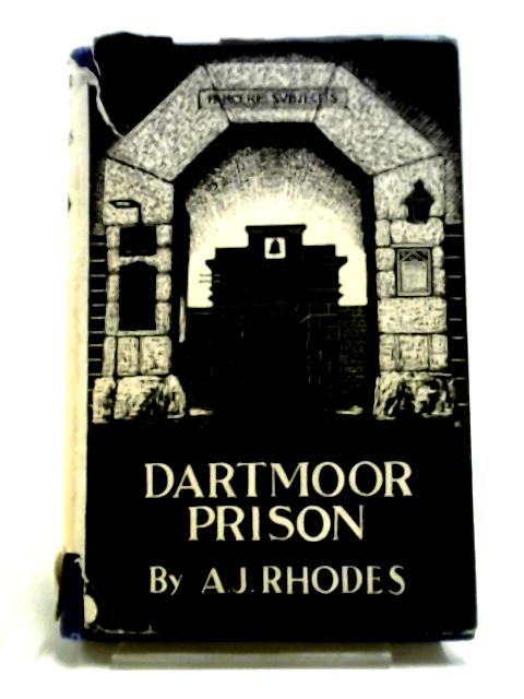 Dartmoor Prison: A Record of 126 Years of Prisoner of War and Convict Life, 1806-1932 By A.J. Rhodes