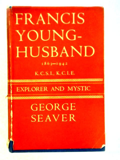 Francis Younghusband: Explorer and Mystic von George Seaver