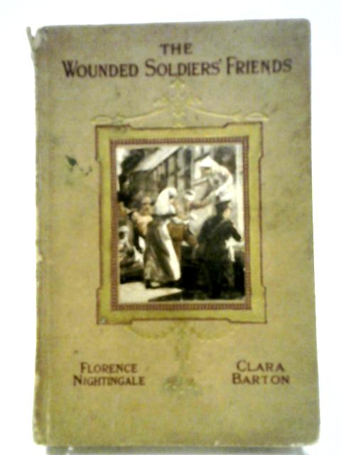 The Wounded Soldiers' Friends By Constance Wakeford