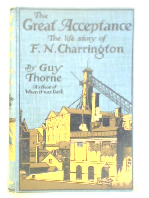 The Great Acceptance: The Life Story of F. N. Charrington By Guy Thorne