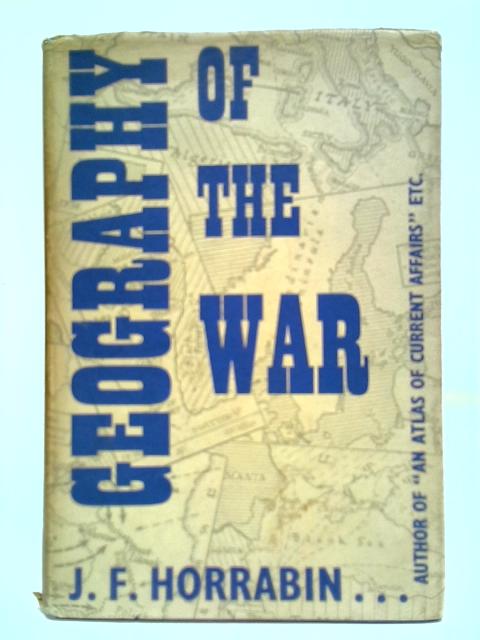 The Geography Of The War von J. F. Horrabin