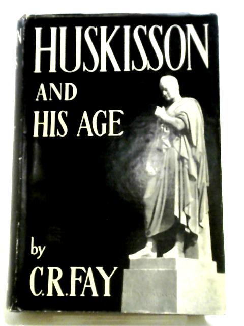 Huskisson And His Age von C. R. Fay