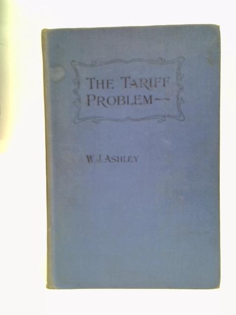 The Tariff Problem By Ashley, W.J.