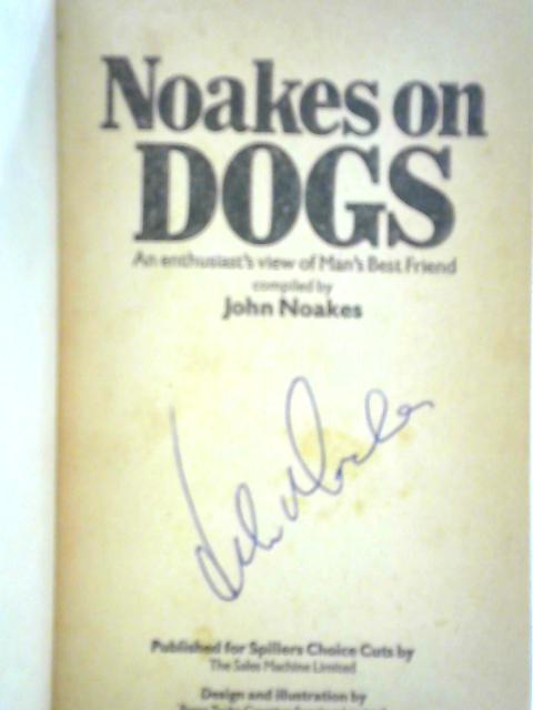 Noakes on Dogs: An Enthusiast's View of Mans Best Friend By John Noakes