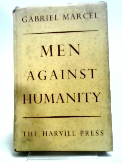 Men Against Humanity By Gabriel Marcel
