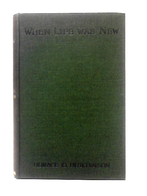 When Life Was New von Horace Gordon Hutchinson