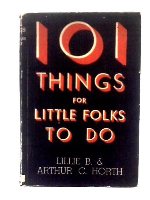 101 Thing for Little Folks to Do By Lillie B & Arthur C. Horth