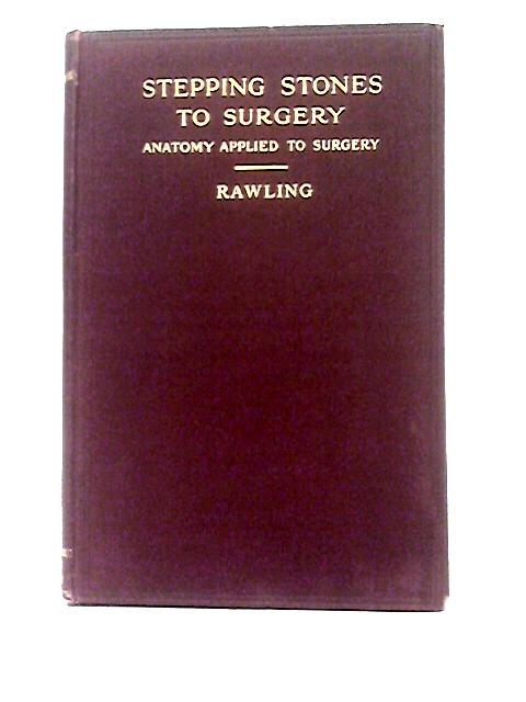 Stepping Stones To Surgery (Anatomy Applied To Surgery) By L. Bathe Rawling