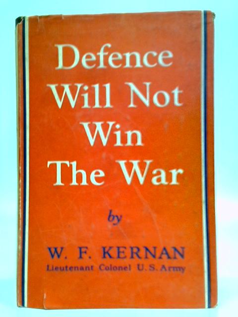 Defence Will Not Win The War von W. F. Kernan