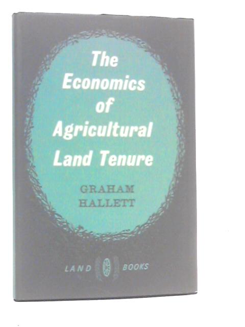 The Economics Of Agricultural Land Tenure By Graham Hallett