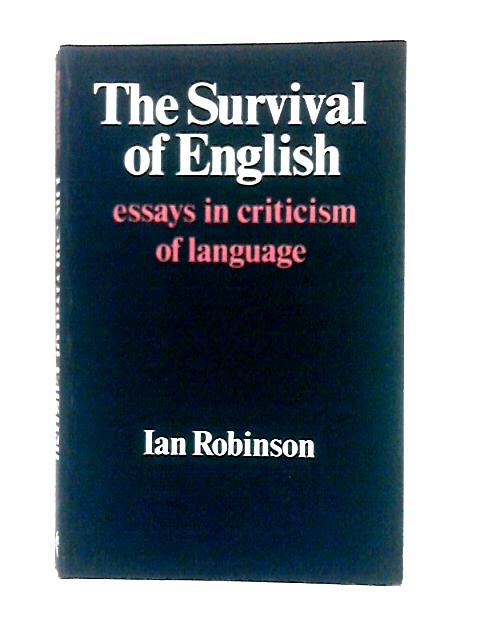 The Survival of English: Essays in Criticism of Language von Ian Robinson