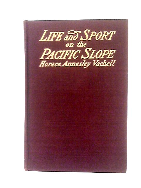 Life and Sport on the Pacific Slope von Horace Annesley Vachell