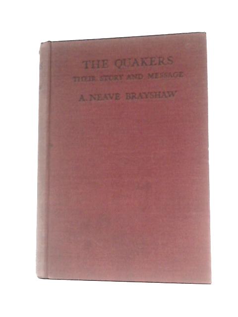 The Quakers, Their Story And Message von A. Neave Brayshaw