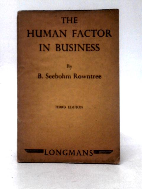 The Human Factor In Business: Further Experiments In Industrial Democracy von B. Seebohm Rowntree