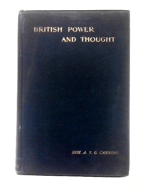 British Power And Thought By Hon Albert S. G. Canning