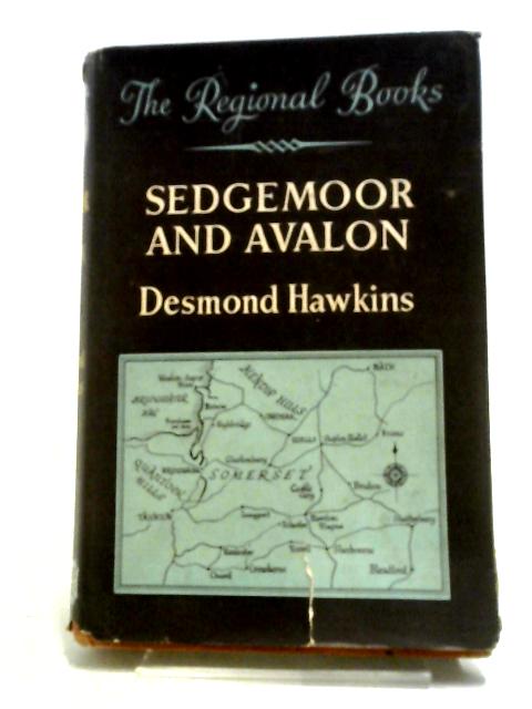 Sedgemoor And Avalon: A Portrait Of Lowland Somerset (Regional Books Series) By Desmond Hawkins