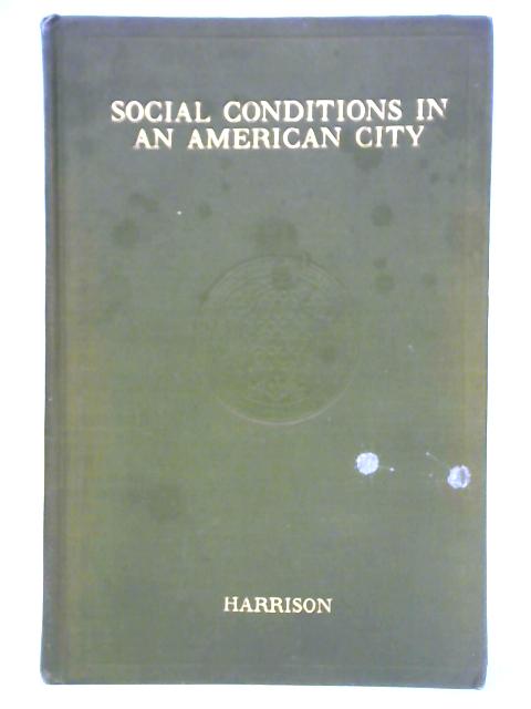 Social Conditions in an American City: A Summary of the Findings of the Springfield Survey By Shelby M. Harrison