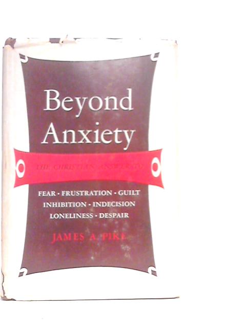 Beyond Anxiety By James A.Pike