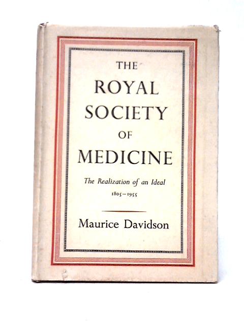 The Royal Society Of Medicine - The Realization Of An Ideal 1805-1955 By Maurice Davidson