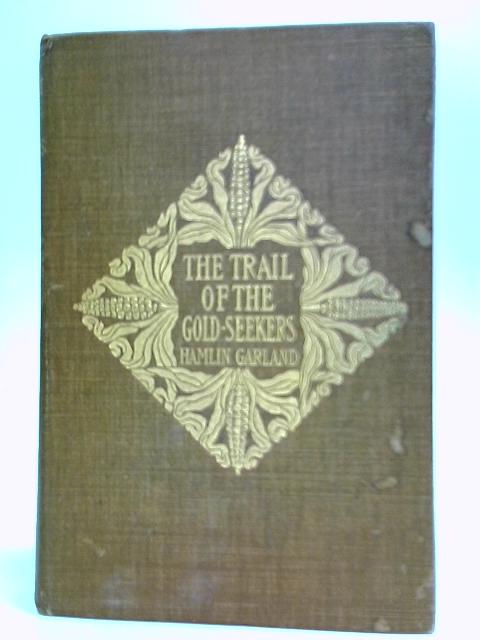 The Trail of the Goldseekers von Hamlin Garland