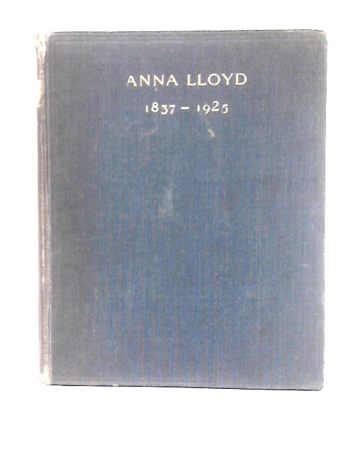 Anna Lloyd (1837-1925): A Memoir, With Extracts From Her Letters By Anna Lloyd