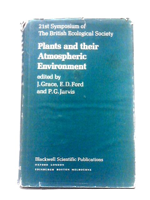 Plants and Their Atmospheric Environment: Symposium Proceedings (21st Symposium of the British Ecological Society): No.21 By Unstated