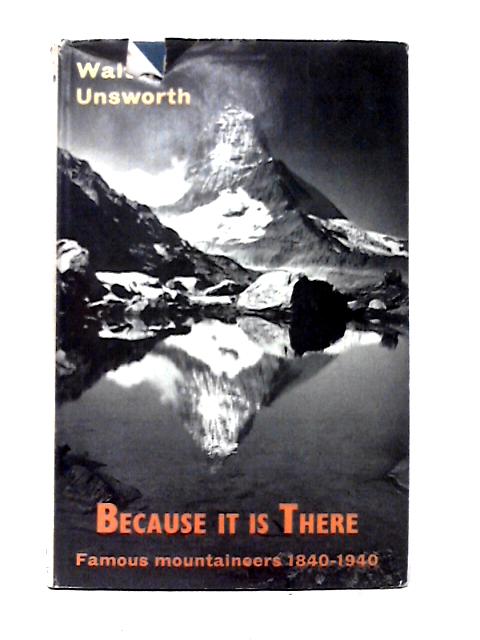 Because It Is There By W. Unsworth