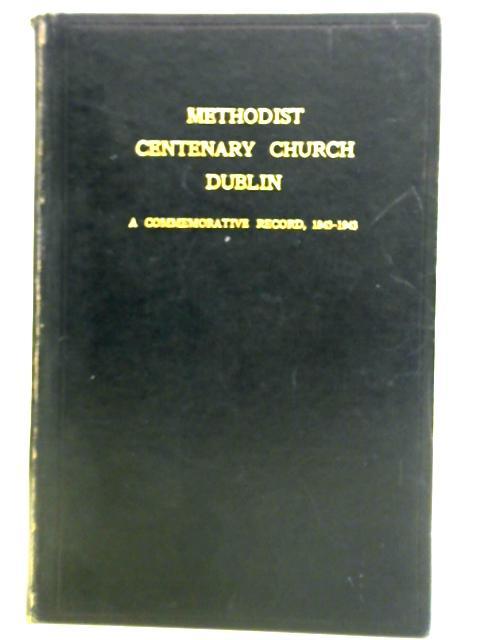 Methodist Centenary Church, St. Stephen's Green - A Commemorative Record 1843-1943 By Unstated