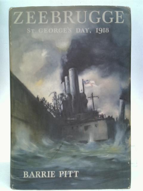 Zeebrugge, St.George's Day, 1918 By Barrie Pitt