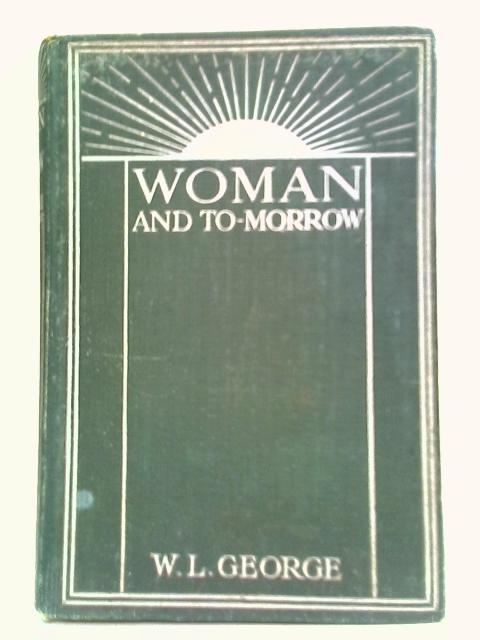 Woman And To-morrow By W. L. George