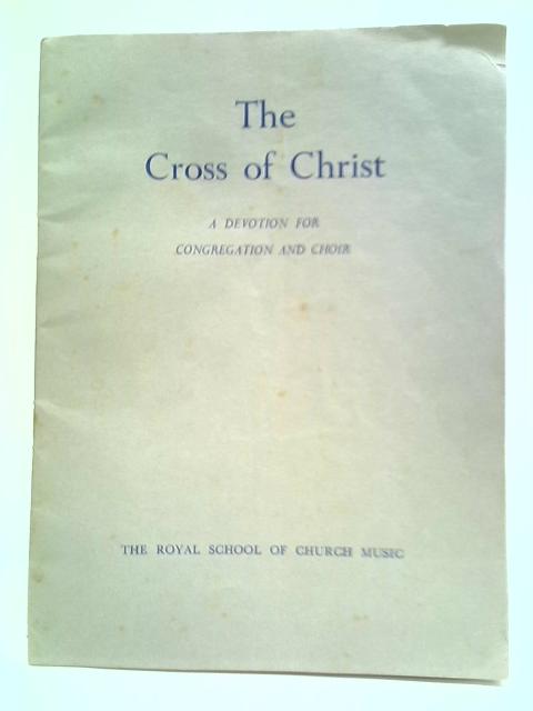 The Cross of Christ: A Devotion For Congregation And Choir By Stated