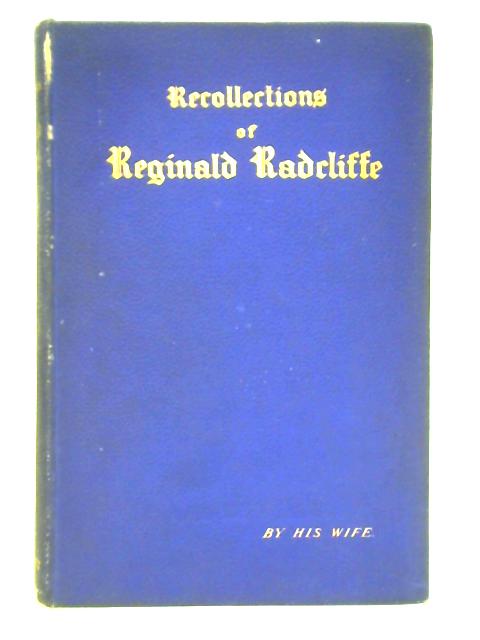 Recollections of Reginald Radcliffe By His Wife