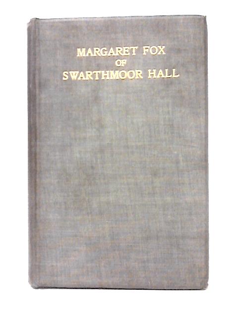 Margaret Fox Of Swarthmoor Hall By Helen G. Crosfield