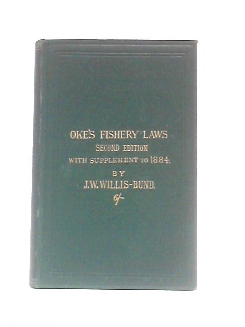A Handy Book Of The Fishery Laws: Containing The Law As To Private And Public Fisheries In The Inland Waters Of England And Wales : And The Freshwater ... With The Acts, Decisions, Notes And Forms By George Colwell Oke