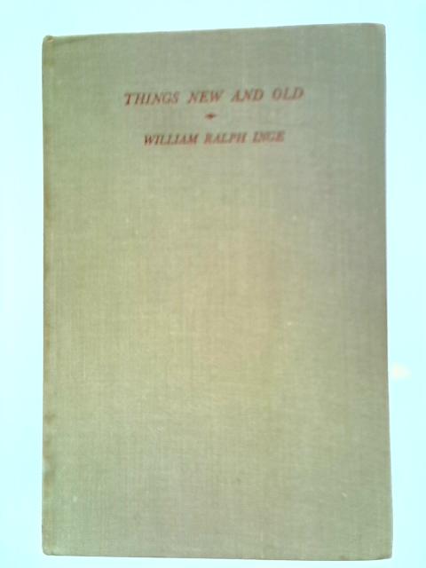 Things New And Old By W. R. Inge