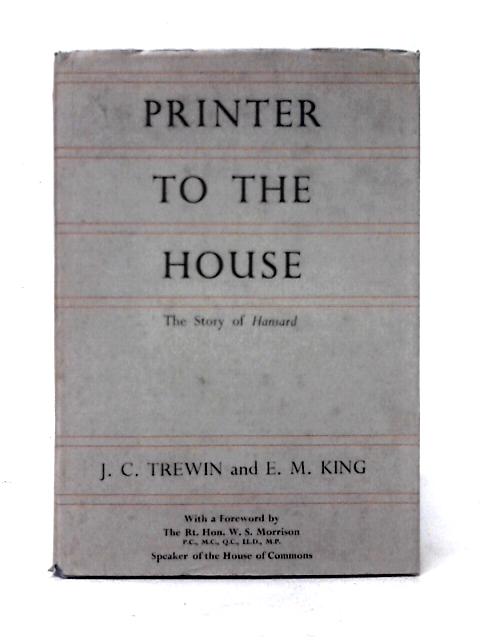 Printers to the House: The Story of "Hansard" By J. C. Trewin